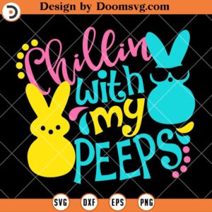 Chillin With My Peeps SVG, Funny Easter Shirts SVG