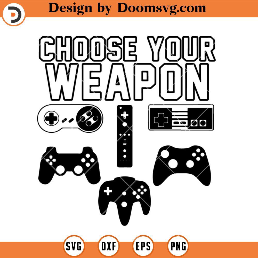 Choose Your Weapon SVG, Funny Gamer SVG, Game Controller SVG, Gamer SVG ...