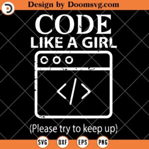 Code Like A Girl SVG, Funny Code SVG