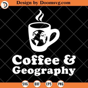 Coffee And Geography SVG, Coffee Quote SVG, Coffee SVG