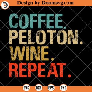 Coffee Peloton Wine Repeat SVG, Wine SVG, Coffee SVG, Peloton SVG