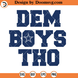 Dallas Cowboys SVG, Cowboys DEM Boys Tho SVG, Football Team SVG Files For Cricut