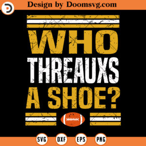 Cricut Football SVG, Who Threauxs A Shoe SVG