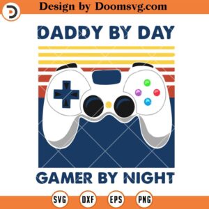 Daddy By Day Gamer By Night SVG, Daddy SVG, Gamer SVG