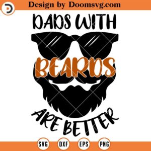 Dads With Beards Are Better SVG, Beards Papa SVG, Fathers Day Shirt Ideas SVG