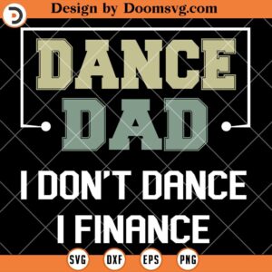 Dance Dad I Dont Dance I Finance SVG, Dad Dancer SVG