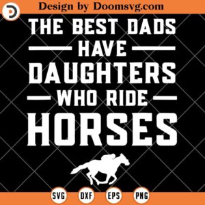 Daughters Riding Horse SVG, The Best Dads Have Daughters Who Ride Horses SVG