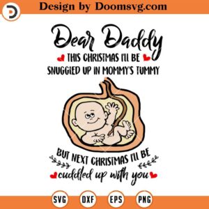 Dear Daddy SVG, This Christmas Ill be Snuggled Up In Mommy's Tummy SVG, Funny Family SVG