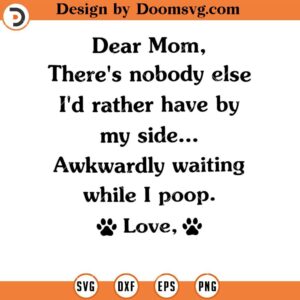 Dear Mom SVG, Waiting While I Poop SVG, Dog Mom SVG