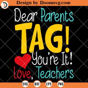 Dear Parents Tag You're It SVG, Love Teachers SVG, Teacher SVG