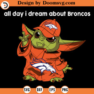Denver Broncos SVG, All Day I Dream About Denver Broncos Baby Yoda SVG, NFL Football Team SVG Files For Cricut