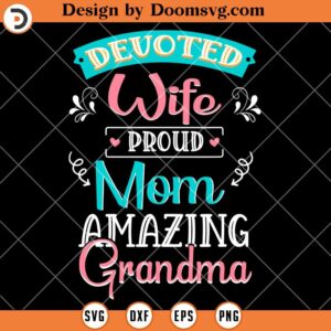 Devoted Wife Proud Mom Amazing Grandma SVG, Family SVG