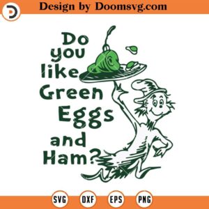 Do You Like Green Eggs And Ham SVG, Dr Seuss SVG