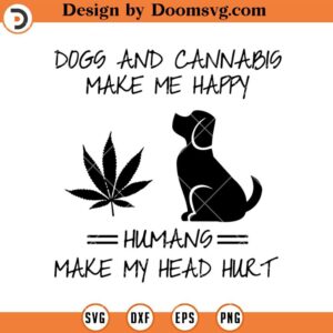 Dogs And Cannabis Make Me Happy SVG, Stoner SVG, Smoke Weed SVG