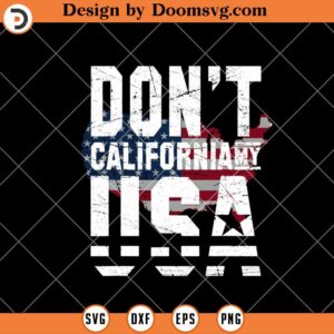 Dont California My USA SVG, Funny Political US SVG