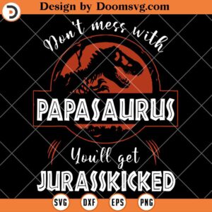 Dont Mess With Papasaurus SVG, Funny Dad SVG, Funny Family SVG