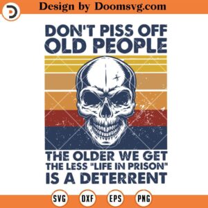 Don't Piss Off Old People SVG, Skull Said SVG, Cricut Funny SVG - Doomsvg