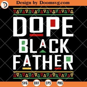 Dope Black Father SVG, Black History SVG, Black History Shirts SVG