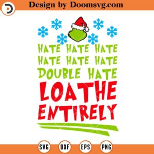 Double Hate Loathe Entirely Grinch Christmas SVG, Grinch SVG Files For Cricut