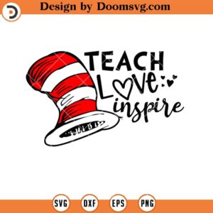 Dr Seuss Teach love Inspire SVG, Dr Seuss Hat Teacher SVG, Teacher Life SVG, Teacher SVG