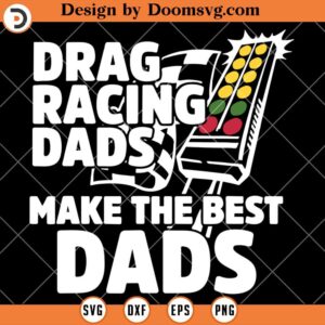 Drag Racing Dads Make The Best Dads SVG, Racing Dad SVG