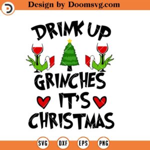 Drink Up Grinches It Is Christmas SVG, Wine Grinch Christmas SVG