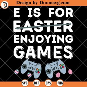 E Is For Enjoying Games SVG, Video Game Easter Shirts SVG