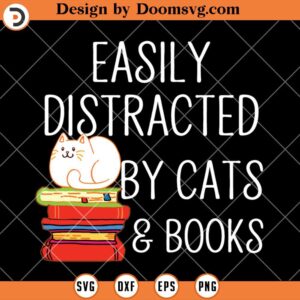 Easily Distracted By Cats And Books SVG, Reading SVG, Book Lover SVG, Book Worm SVG