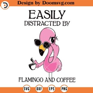 Easily Distracted By Flamingo And Coffee SVG, Coffee SVG, Coffee Quotes SVG