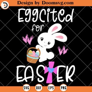 Eggcited For Easter SVG, Cute Bunny Easter Shirts SVG
