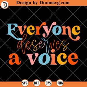 Everyone Deserves A Voice Speech SVG, Political SVG