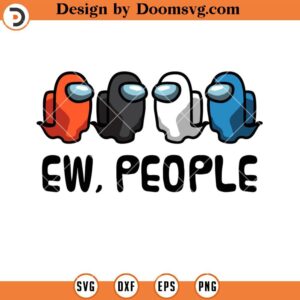 Ew People Among Us Ghost SVG, Funny Among US SVG, Among US SVG