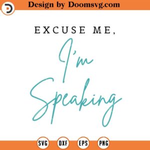 Excuse Me Im Speaking SVG, Funny Kamala Harris SVG, Joe Biden SVG