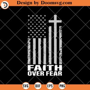 Faith Over Fear Distressed US Flag SVG, Christian SVG, Jesus SVG, Religious SVG