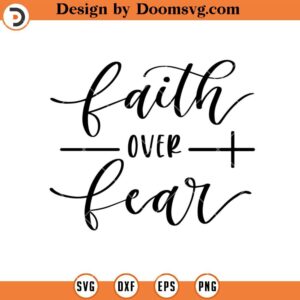 Faith Over Fear SVG, Bible Verse SVG, Religious SVG, Christian Faith SVG