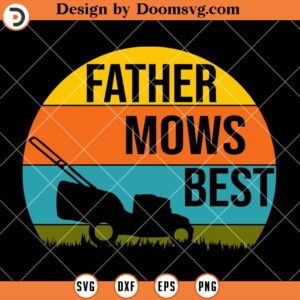 Father Mows Best SVG, Lawn Mower Mow The Lawn Dad SVG