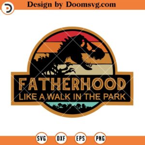 Fatherhood Like A Walk In The Park SVG, Father Day SVG