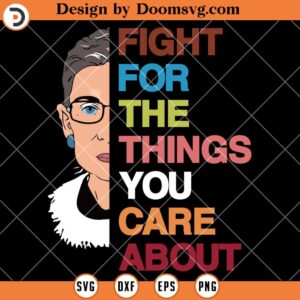 Fight For The Thing You Care About SVG, Ruth Bader Ginsburg Quotes SVG