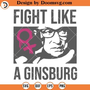 Fight Like A Ginsburg RBG SVG, Feminist SVG, Girl Power SVG, Womens Rights SVG