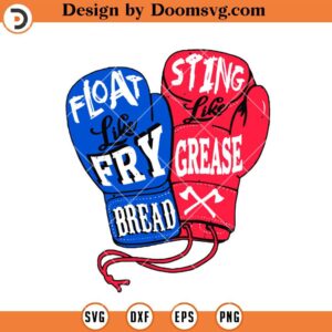Float Like Fry Bread Sting Like Grease SVG, Native Boxing Glove Funny SVG