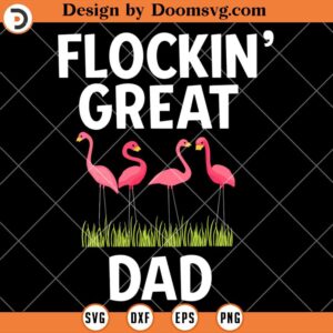 Flockin Great Dad SVG, Father Day SVG, Funny Dad SVG