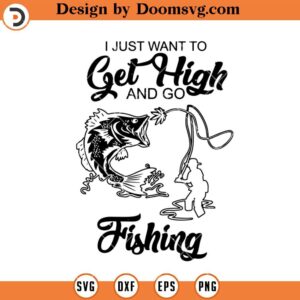 Get High And Go Fishing SVG, Weed Fishing SVG, Stoner SVG, Smoke Weed SVG