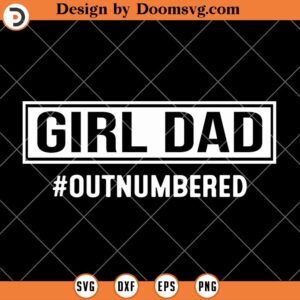 Girl Dad Outnumbered SVG, Daddy SVG