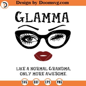 Glamma SVG, Like A Normal Grandma Only More Awesome SVG, Funny Grandma SVG