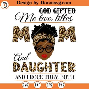 God Gifted Me Two Titles Mom And Daughter SVG, Family SVG