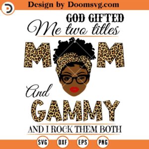 God Gifted Me Two Titles Mom And Gammy SVG, Grandma SVG