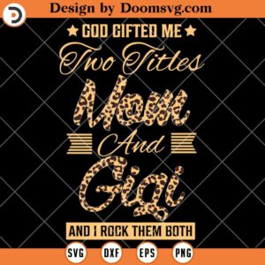 God Gifted Me Two Titles Mom And Gigi SVG, Mom SVG