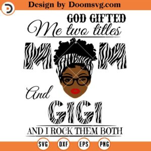 God Gifted Me Two Titles Mom And Gigi SVG, Gigi SVG