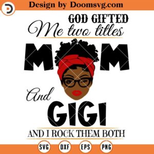 God Gifted Me Two Titles Mom And Gigi SVG, Messy Bun Gigi SVG