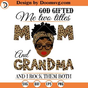 God Gifted Me Two Titles Mom And Grandma SVG, Grandma SVG